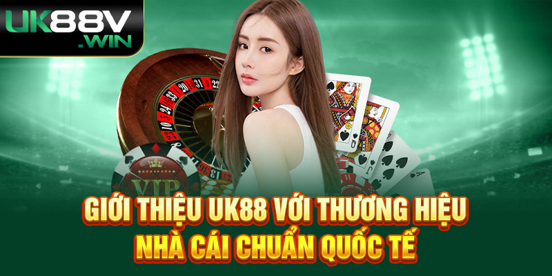 Giới Thiệu UK88 với thương hiệu nhà cái chuẩn quốc tế