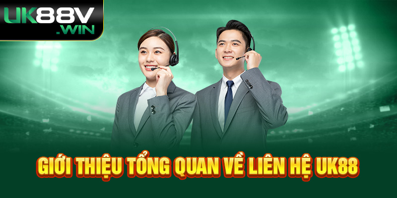 Giới thiệu tổng quan về liên hệ UK88