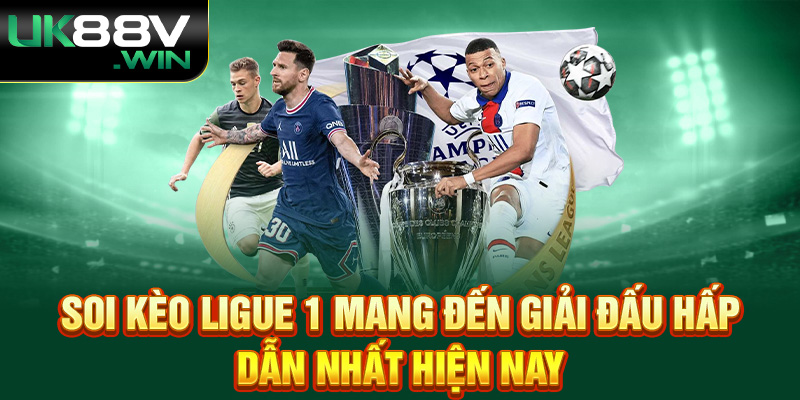 Soi kèo Ligue 1 mang đến giải đấu hấp dẫn nhất hiện nay