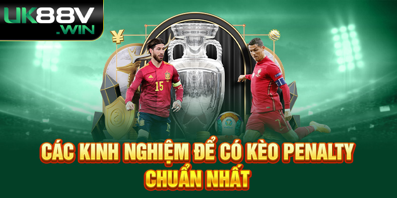 Các kinh nghiệm để có kèo penalty chuẩn nhất.