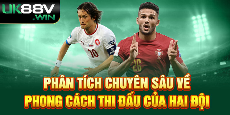 Phân tích chuyên sâu về phong cách thi đấu của hai đội